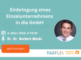 Einbringung eines Einzelunternehmens in die GmbH – Gestaltungsoptionen, Bewertung und Fallstricke - Online-Seminar